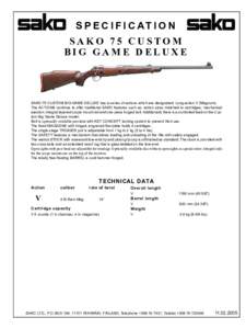 S P E C I F I C AT I O N SAKO 75 CUSTOM BIG GAME DELUXE SAKO 75 CUSTOM BIG GAME DELUXE has a series of actions which are designated: Long action V (Magnum). The ACTIONS continue to offer traditional SAKO features such as