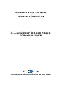 OECD REVIEWS OF REGULATORY REFORM REGULATORY REFORM IN SWEDEN ENHANCING MARKET OPENNESS THROUGH REGULATORY REFORM