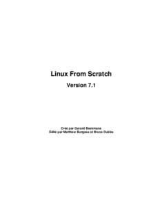 Linux From Scratch Version 7.1 Créé par Gerard Beekmans Édité par Matthew Burgess et Bruce Dubbs