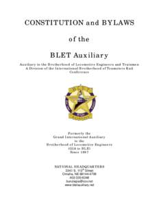 CONSTITUTION and BYLAWS of the BLET Auxiliary Auxiliary to the Brotherhood of Locomotive Engineers and Trainmen A Division of the International Brotherhood of Teamsters Rail Conference