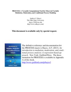 PROCESS: A Versatile Computational Tool for Observed Variable Mediation, Moderation, and Conditional Process Modeling Andrew F. Hayes The Ohio State University 