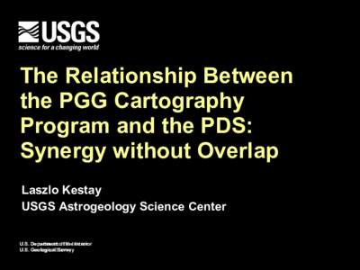 The Relationship Between the PGG Cartography Program and the PDS: Synergy without Overlap Laszlo Kestay USGS Astrogeology Science Center