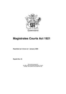 Queensland  Magistrates Courts Act 1921 Reprinted as in force on 1 January 2008