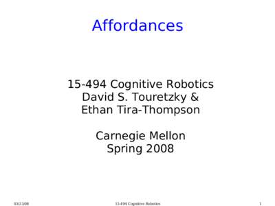 Affordances[removed]Cognitive Robotics David S. Touretzky & Ethan Tira-Thompson Carnegie Mellon