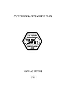 VICTORIAN RACE WALKING CLUB  ANNUAL REPORT 2013  VRWC COMMITTEE FOR[removed]