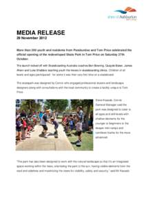 MEDIA RELEASE 29 November 2012 More than 200 youth and residents from Paraburdoo and Tom Price celebrated the official opening of the redeveloped Skate Park in Tom Price on Saturday 27th October.
