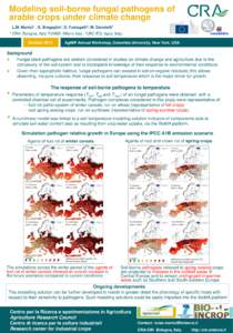 Modeling soil-borne fungal pathogens of arable crops under climate change L.M. Manici1 , S. Bregaglio2, D. Fumagalli3, M. Donatelli1 1  CRA, Bologna, Italy; 2UNIMI, Milano Italy ; 3JRC IES, Ispra, Italy;