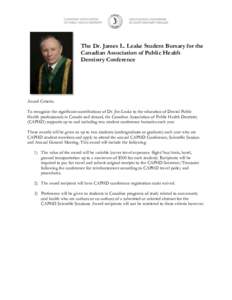 The Dr. James L. Leake Student Bursary for the Canadian Association of Public Health Dentistry Conference Award Criteria: To recognize the significant contributions of Dr. Jim Leake to the education of Dental Public