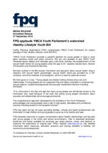MEDIA RELEASE Immediate Release 27 September 2012 FPQ applauds YMCA Youth Parliament’s watershed Healthy Lifestyle Youth Bill