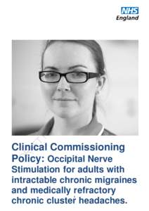 Clinical Commissioning Policy: Occipital Nerve Stimulation for adults with intractable chronic migraines and medically refractory chronic cluster headaches.