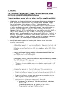 14 April 2011 LSB CONSULTATION STATEMENT - DRAFT ORDER TO BE MADE UNDER SECTION 69 LEGAL SERVICES ACT[removed]the Act) This consultation period will end at 2pm on Thursday 21 April[removed]In September 2010 the LSB publish