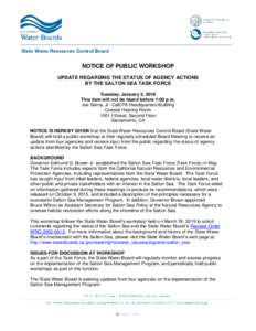 NOTICE OF PUBLIC WORKSHOP UPDATE REGARDING THE STATUS OF AGENCY ACTIONS BY THE SALTON SEA TASK FORCE Tuesday, January 5, 2016 This item will not be heard before 1:00 p.m. Joe Serna, Jr.-CalEPA Headquarters Building