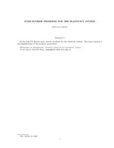 SOME INVERSE PROBLEMS FOR THE ELASTICITY SYSTEM JENN-NAN WANG Abstract In this talk I’ll discuss some inverse problems for the elasticity system. The main subject is the identification of the medium parameters.