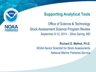 Supporting Analytical Tools Office of Science & Technology Stock Assessment Science Program Review September 9-12, 2014 – Silver Spring, MD Richard D. Methot, Ph.D. NOAA Senior Scientist for Stock Assessments