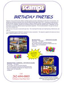 Birthday Parties Scamps 1 hour and 45 minute children’s birthday parties are held on Saturdays at 2:45, 4:00, 5:15 and 6:30. Two parties are conducted during each time slot with parties booked beginning at 2:45. All pa