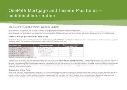 OnePath Mortgage and Income Plus funds – additional information Effective 20 November[removed]quarterly update) In this document, the terms ‘we’ and ‘our’ refer to OnePath Funds Management Limited (OnePath Funds 