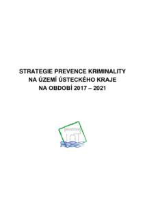 STRATEGIE PREVENCE KRIMINALITY NA ÚZEMÍ ÚSTECKÉHO KRAJE NA OBDOBÍ 2017 – 2021 Tým zpracovatelů Strategie prevence kriminality Ústeckého kraje Pavel Csonka