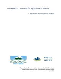 Conservation Easements for Agriculture in Alberta A Report on a Proposed Policy Direction Prepared by the Environmental Law Centre and the Miistakis Institute Cindy Chiasson, Kimberly Good, Guy Greenaway and Jason Unger 
