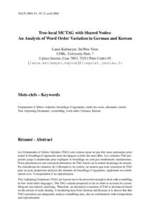 TALN 2004, Fs, 19–21 avril[removed]Tree-local MCTAG with Shared Nodes: An Analysis of Word Order Variation in German and Korean Laura Kallmeyer, SinWon Yoon UFRL, University Paris 7