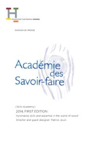 DOSSIER DE PRESSE  ( Skills Academy ) 2014, FIRST EDITION : ‘ Xylomania ! skills and expertise in the world of wood.’