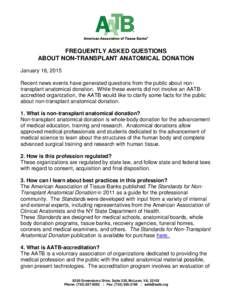 FREQUENTLY ASKED QUESTIONS ABOUT NON-TRANSPLANT ANATOMICAL DONATION January 16, 2015 Recent news events have generated questions from the public about nontransplant anatomical donation. While these events did not involve