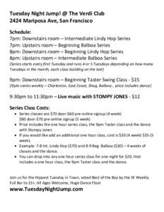 Tuesday Night Jump! @ The Verdi Club 2424 Mariposa Ave, San Francisco Schedule: 7pm: Downstairs room – Intermediate Lindy Hop Series 7pm: Upstairs room – Beginning Balboa Series 8pm: Downstairs room – Beginning Lin