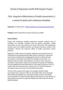 School of Population Health RHD Student Project Title: Long-term effectiveness of health assessments in a cohort of adults with intellectual disability. Supervisor: Dr Robert Ware –http://researchers.uq.edu.au/research