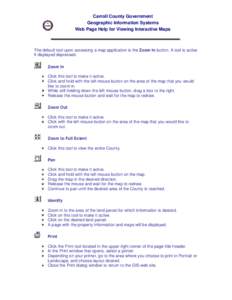 Carroll County Government Geographic Information Systems Web Page Help for Viewing Interactive Maps The default tool upon accessing a map application is the Zoom In button. A tool is active if displayed depressed.
