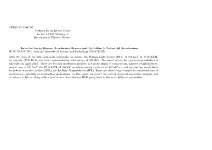 APR12[removed]Abstract for an Invited Paper for the APR12 Meeting of the American Physical Society  Introduction to Korean Accelerator Science and Activities in Industrial Accelerators