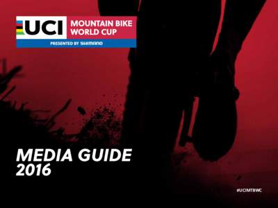 MEDIA GUIDE 2016 #UCIMTBWC SUMMARY GENERAL INTRODUCTION