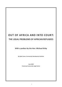 OUT OF AFRICA AND INTO COURT: THE LEGAL PROBLEMS OF AFRICAN REFUGEES With a preface by the Hon. Michael Kirby  By Katie Fraser, Community Development Solicitor