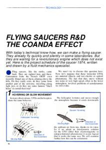 TECHNOLOGY  Flying saucers R&D The Coanda effect With today’s technical know-how, we can make a flying saucer. They already fly quickly and silently in some laboratories. But