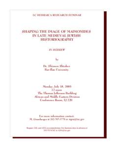 LC HEBRAICA RESEARCH SEMINAR  SHAPING THE IMAGE OF MAIMONIDES IN LATE MEDIEVAL JEWISH HISTORIOGRAPHY IN HEBREW