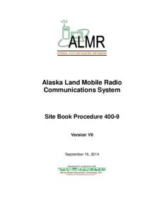 A FEDERAL, STATE AND MUNICIPAL PARTNERSHIP  Alaska Land Mobile Radio Communications System  Site Book Procedure 400-9