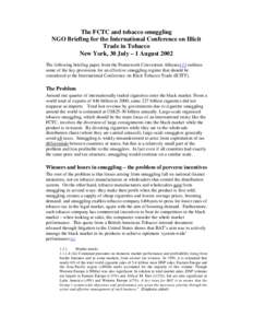 The FCTC and tobacco smuggling NGO Briefing for the International Conference on Illicit Trade in Tobacco New York, 30 July – 1 August 2002 The following briefing paper from the Framework Convention Alliance[1] outlines