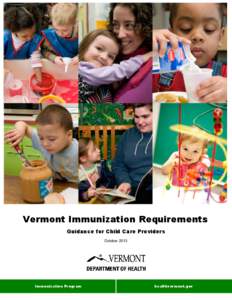 Vermont Immunization Requirements Guidance for Child Care Providers October 2013 Vermont Immunization Requirements Immunization Program