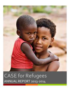 CASE for Refugees ANNUAL REPORT[removed] Table of Contents  CASE’s Vision, Mission and Values ...................................................................................................................... 2