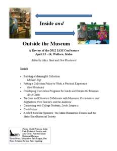 Inside and  Outside the Museum A Review of the 2012 IAM Conference April 13 –14, Wallace, Idaho Edited by Mary Reed and Gini Woodward