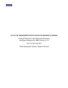 STATE OF MISSISSIPPI INSTITUTIONS OF HIGHER LEARNING Financial Statements with Additional Information and Reports Required by OMB Circular A-133 June 30, 2014 andWith Independent Auditors’ Reports Thereon)