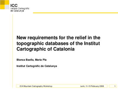 New requirements for the relief in the topographic databases of the Institut Cartographic of Catalonia Blanca Baella, Maria Pla Institut Cartogràfic de Catalunya