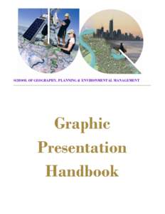 SCHOOL OF GEOGRAPHY, PLANNING & ENVIRONMENTAL MANAGEMENT  Graphic Presentation Handbook