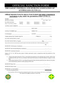 OFFICIAL SANCTION FORM THE GAELIC FOOTBALL AND HURLING ASSOCIATION OF AUSTRALASIA (G.F.H.A.A). Official Sanction Form for players from Ireland who lodge a Sanction in Australasia to play under the jurisdiction of the G.F
