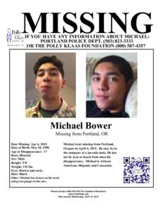 MISSING IF YOU HAVE ANY INFORMATION ABOUT MICHAEL: PORTLAND POLICE DEPTOR THE POLLY KLAAS FOUNDATIONMichael Bower