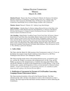 Indiana Election Commission Minutes March 20, 2006 Members Present: Thomas John, Proxy for Thomas E. Wheeler, II, Chairman of the Indiana Election Commission (“Commission”); Jennifer Wagner, Proxy for S. Anthony Long