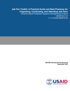 Job Fair Toolkit: A Practical Guide and Best Practices for Organizing, Conducting, and Attending Job Fairs Armenia Social Protection Systems Strengthening Project USAID SO[removed]C[removed]