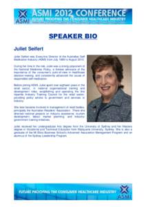 SPEAKER BIO Juliet Seifert Juliet Seifert was Executive Director of the Australian Self Medication Industry (ASMI) from July 1989 to August[removed]During her time in the role, Juliet was a strong proponent of the National