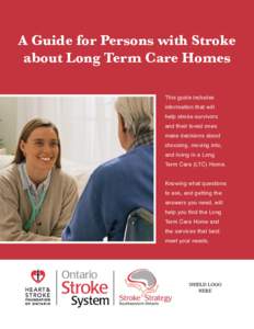 A Guide for Persons with Stroke about Long Term Care Homes This guide includes information that will help stroke survivors and their loved ones