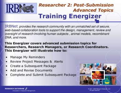 Researcher 2: Post-Submission Advanced Topics Training Energizer  IRBNet provides the research community with an unmatched set of secure,