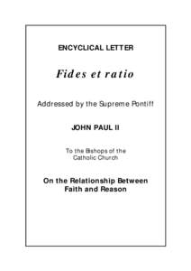 ENCYCLICAL LETTER  Fides et ratio Addressed by the Supreme Pontiff JOHN PAUL II To the Bishops of the