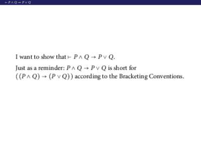 ⊢P∧Q →P∨Q  I want to show that ⊢ P ∧ Q → P ∨ Q. Just as a reminder: P ∧ Q → P ∨ Q is short for ((P ∧ Q) → (P ∨ Q)) according to the Bracketing Conventions.